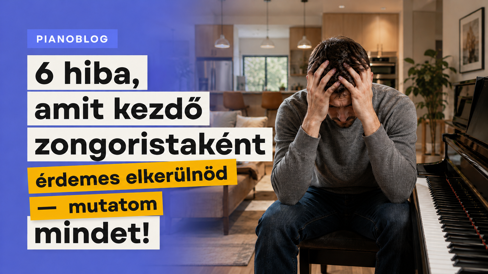 6 hiba, amit kezdő zongoristaként érdemes elkerülnöd! Mutatom mindet!